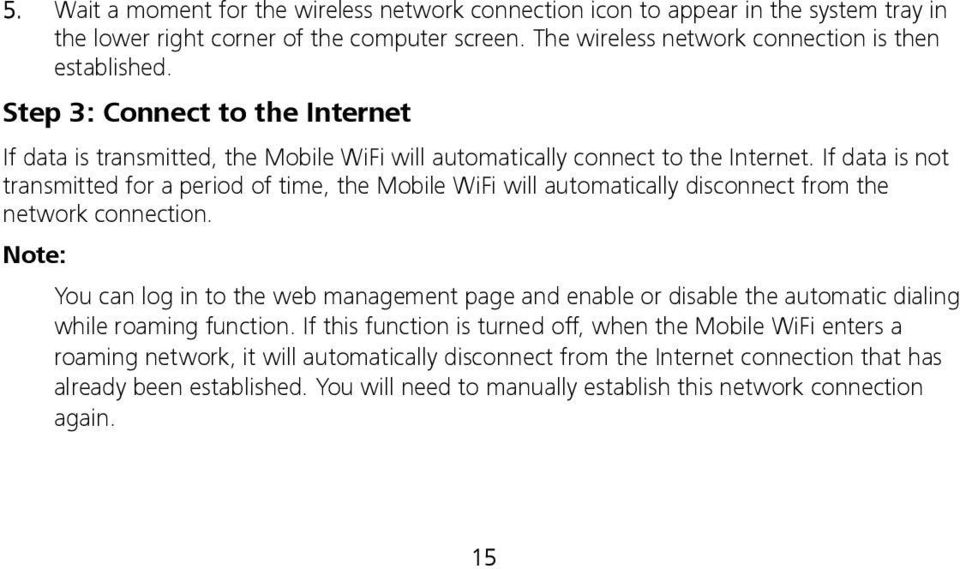 If data is not transmitted for a period of time, the Mobile WiFi will automatically disconnect from the network connection.