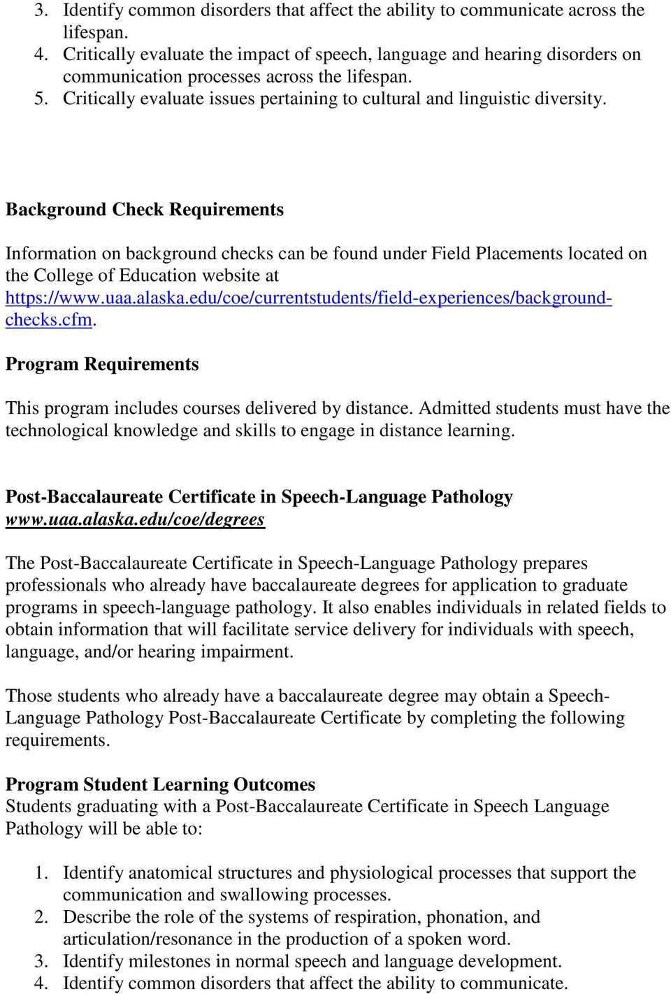 Background Check Requirements Information on background checks can be found under Field Placements located on the College of Education website at https://www.uaa.alaska.