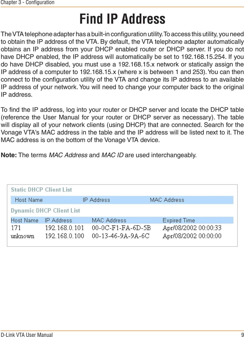 If you do not have DHCP enabled, the IP address will automatically be set to 192.168.15.254. If you do have DHCP disabled, you must use a 192.168.15.x network or statically assign the IP address of a computer to 192.