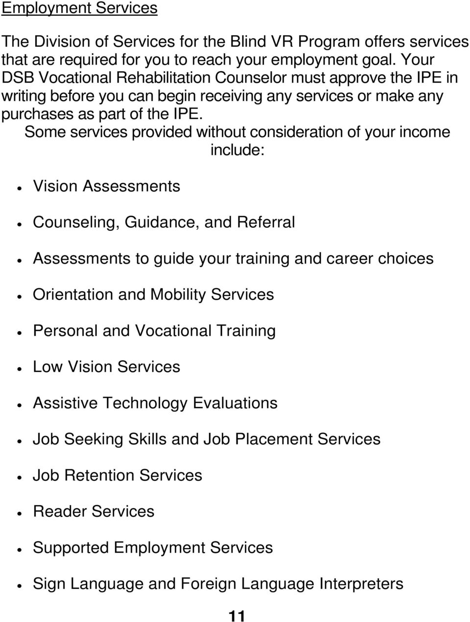 Some services provided without consideration of your income include: Vision Assessments Counseling, Guidance, and Referral Assessments to guide your training and career choices Orientation