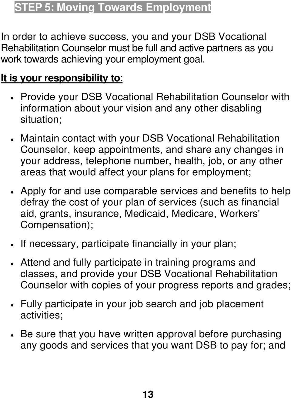 Rehabilitation Counselor, keep appointments, and share any changes in your address, telephone number, health, job, or any other areas that would affect your plans for employment; Apply for and use