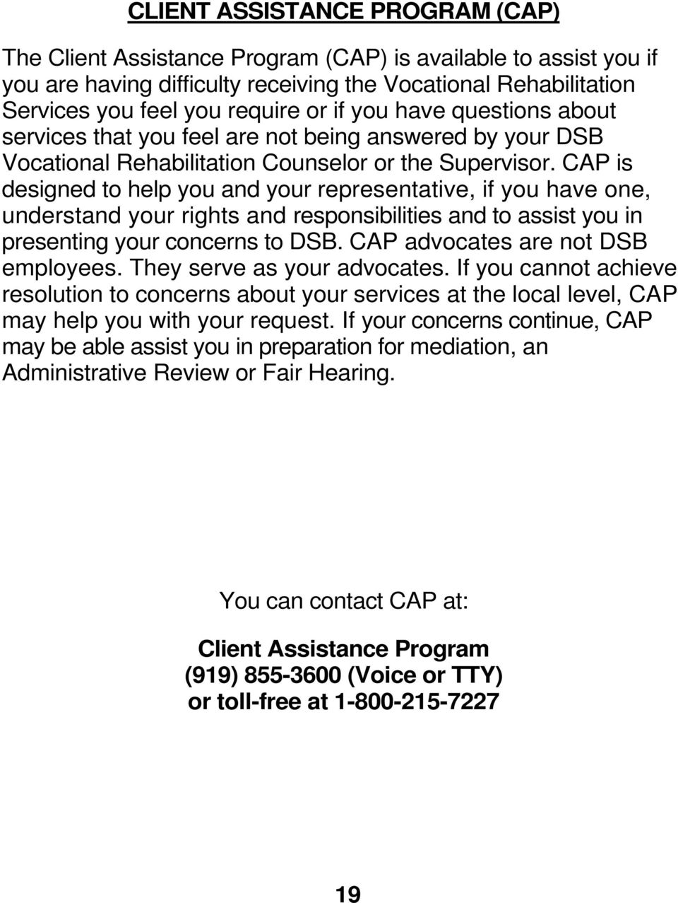 CAP is designed to help you and your representative, if you have one, understand your rights and responsibilities and to assist you in presenting your concerns to DSB.