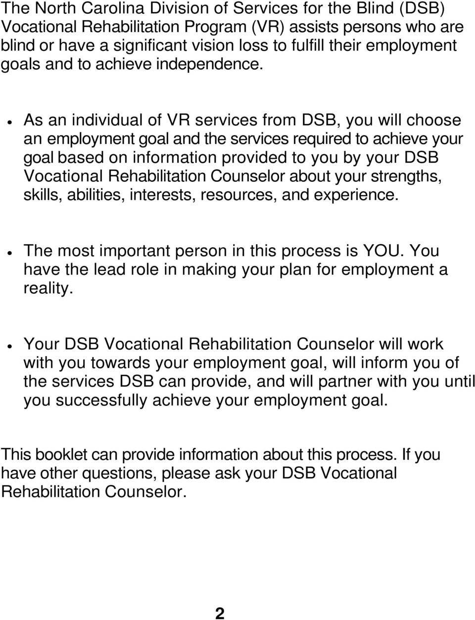 As an individual of VR services from DSB, you will choose an employment goal and the services required to achieve your goal based on information provided to you by your DSB Vocational Rehabilitation