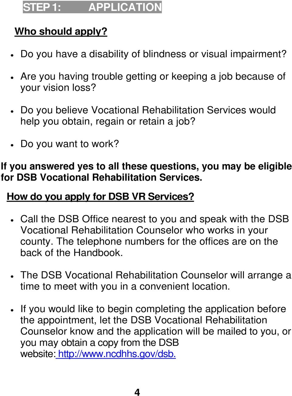 If you answered yes to all these questions, you may be eligible for DSB Vocational Rehabilitation Services. How do you apply for DSB VR Services?