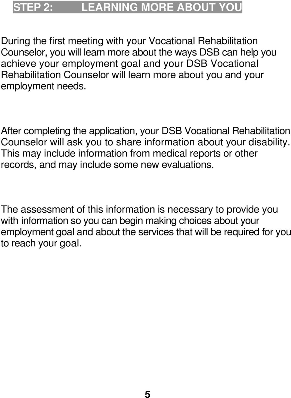 After completing the application, your DSB Vocational Rehabilitation Counselor will ask you to share information about your disability.