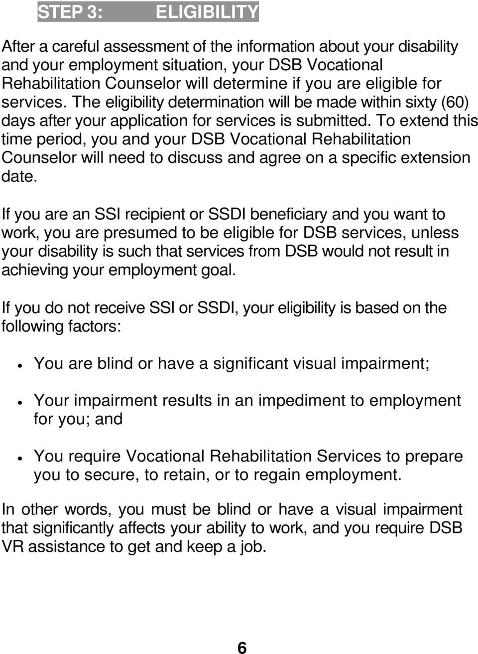 To extend this time period, you and your DSB Vocational Rehabilitation Counselor will need to discuss and agree on a specific extension date.