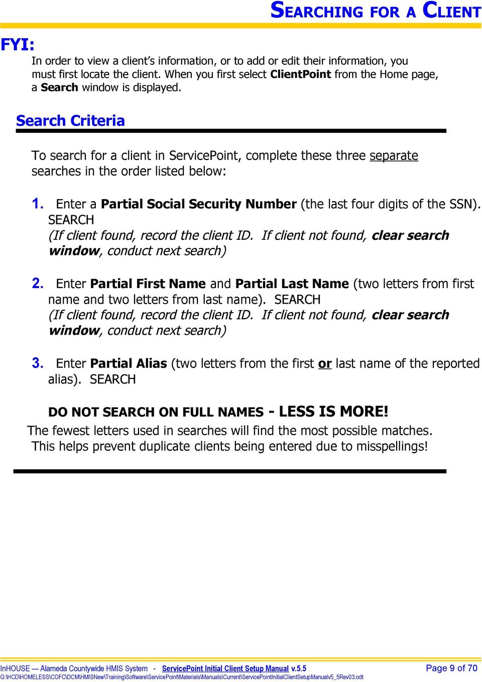 Search Criteria To search for a client in ServicePoint, complete these three separate searches in the order listed below: 1. Enter a Partial Social Security Number (the last four digits of the SSN).