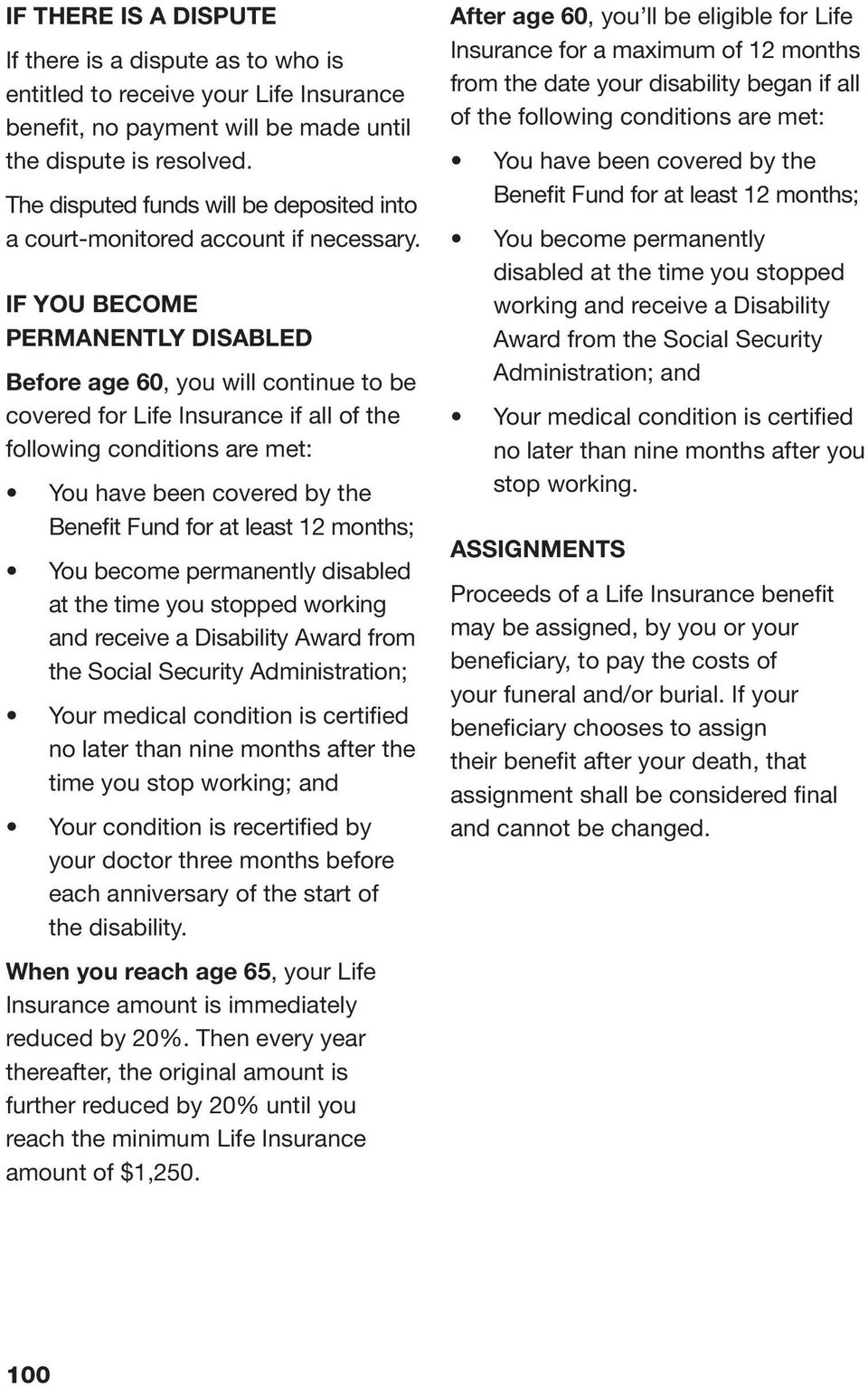 IF YOU BECOME PERMANENTLY DISABLED Before age 60, you will continue to be covered for Life Insurance if all of the following conditions are met: You have been covered by the Benefit Fund for at least