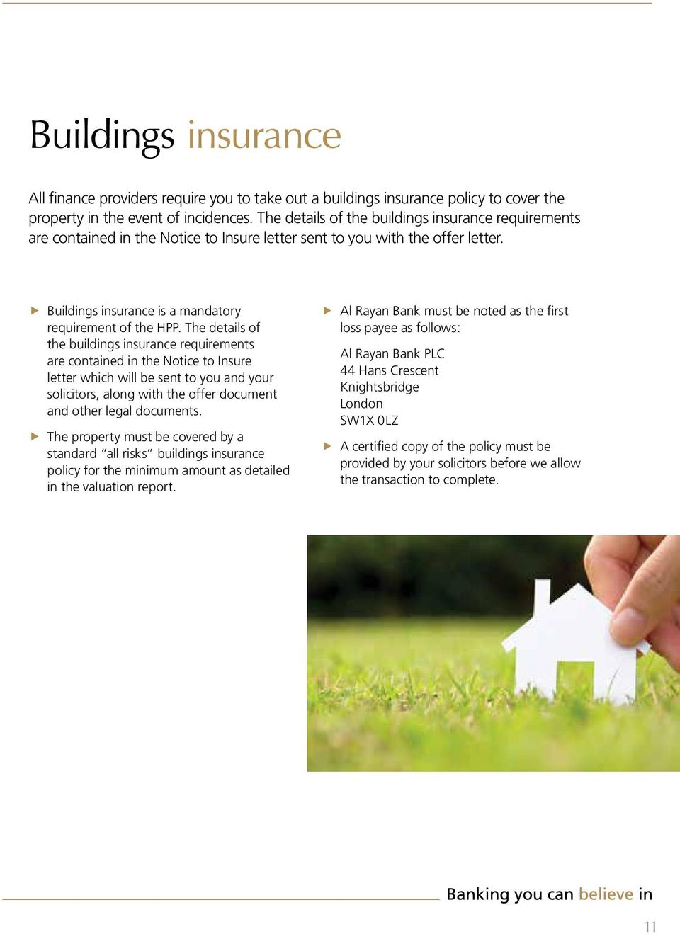 The details of the buildings insurance requirements are contained in the Notice to Insure letter which will be sent to you and your solicitors, along with the oer document and other legal documents.