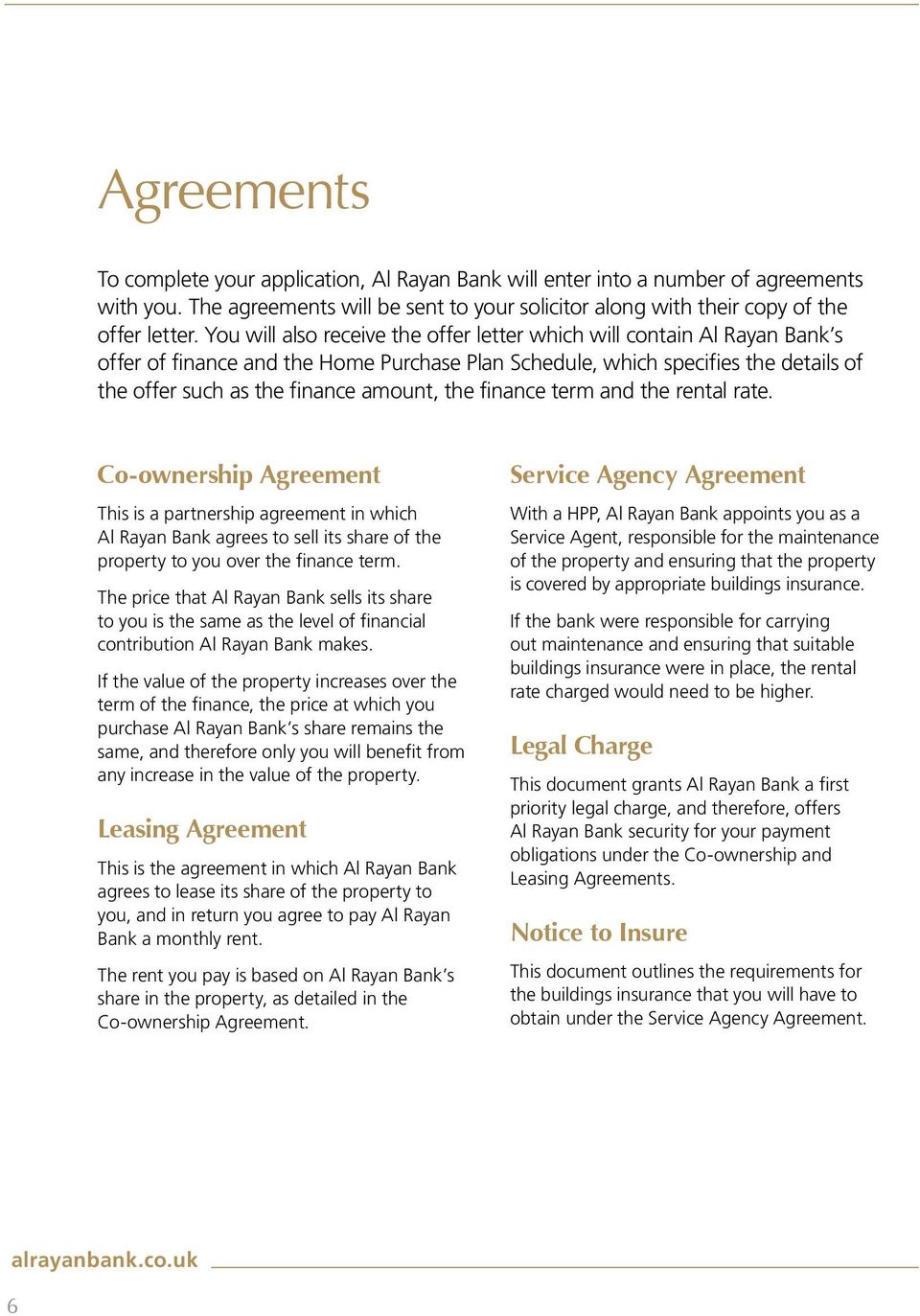 finance term and the rental rate. Co-ownership Agreement This is a partnership agreement in which Al Rayan Bank agrees to sell its share of the property to you over the finance term.