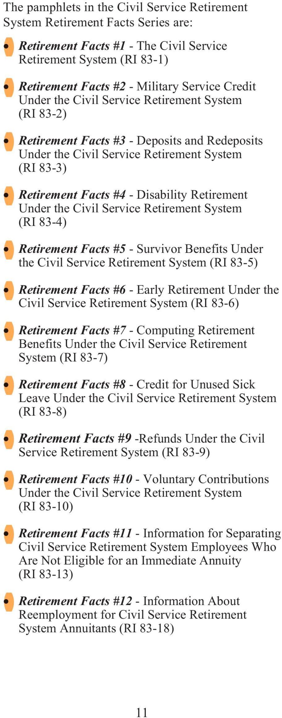 the Civil Service Retirement System (RI 83-4) Retirement Facts #5 - Survivor Benefits Under the Civil Service Retirement System (RI 83-5) Retirement Facts #6 - Early Retirement Under the Civil