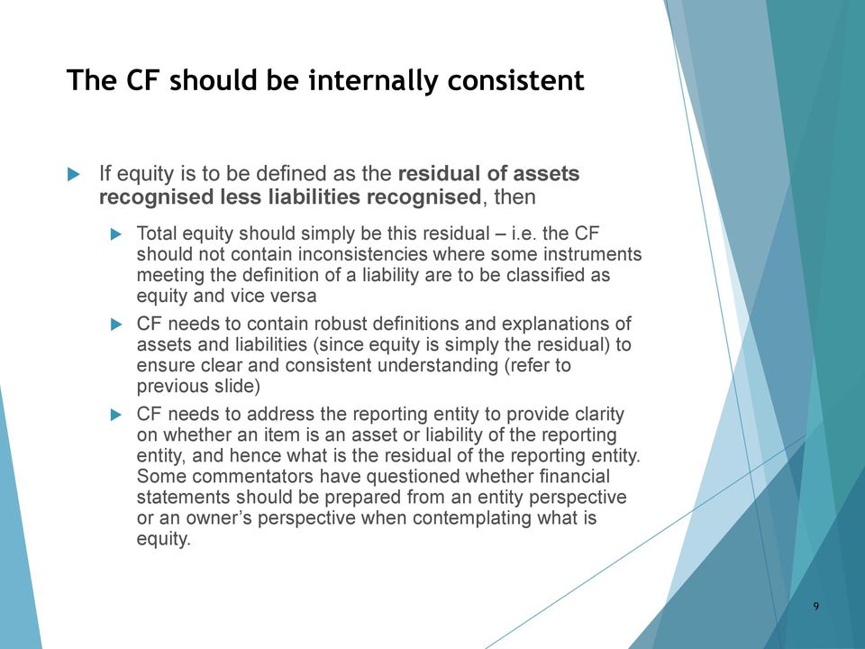 assets and liabilities (since equity is simply the residual) to ensure clear and consistent understanding (refer to previous slide) CF needs to address the reporting entity to provide clarity on