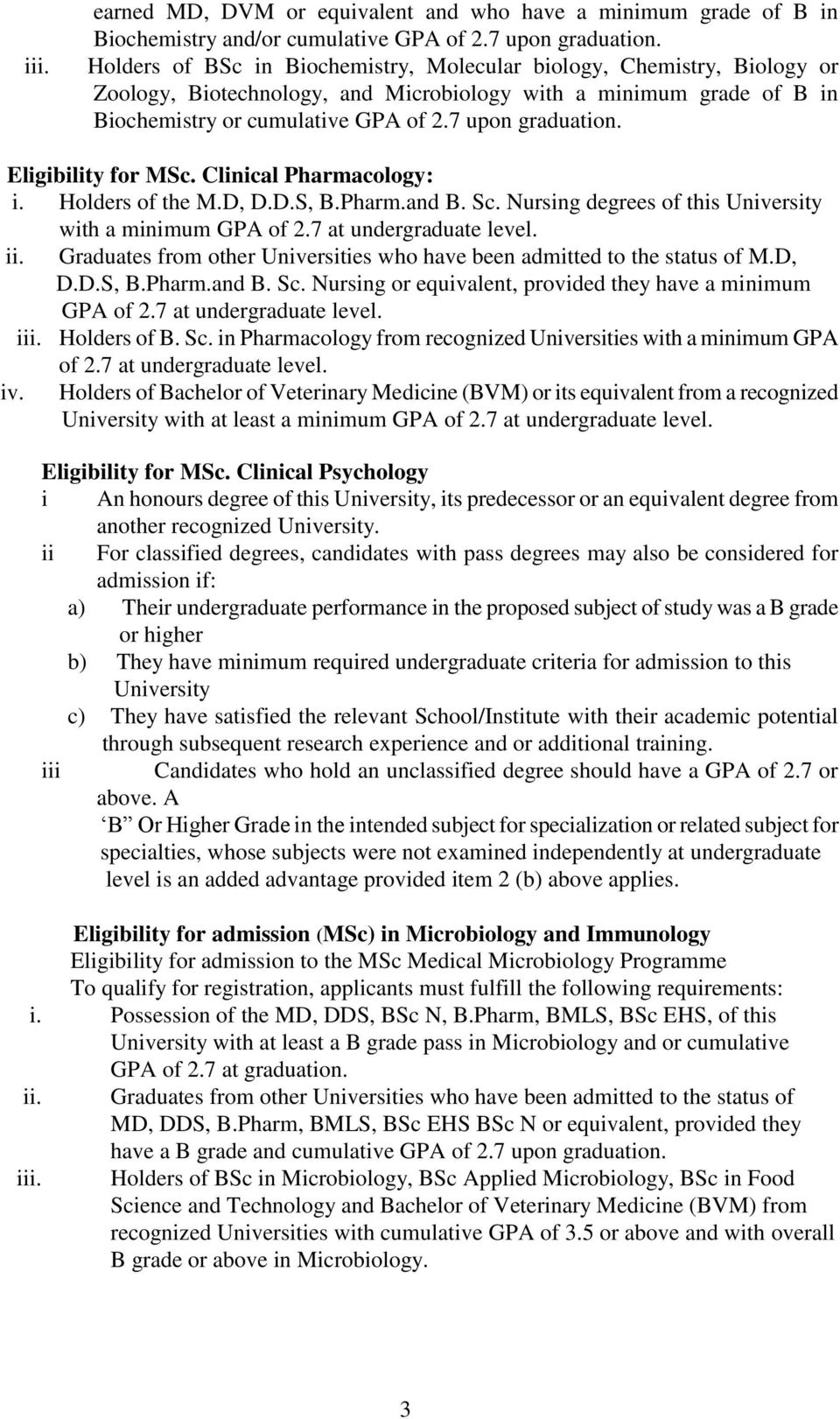 Eligibility for MSc. Clinical Pharmacology: i. Holders of the M.D, D.D.S, B.Pharm.and B. Sc. Nursing degrees of this University with a minimum GPA of 2.7 at undergraduate level. ii.
