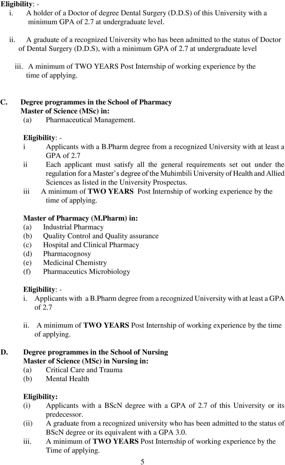 A minimum of TWO YEARS Post Internship of working experience by the time of applying. C. Degree programmes in the School of Pharmacy Master of Science (MSc) in: (a) Pharmaceutical Management.