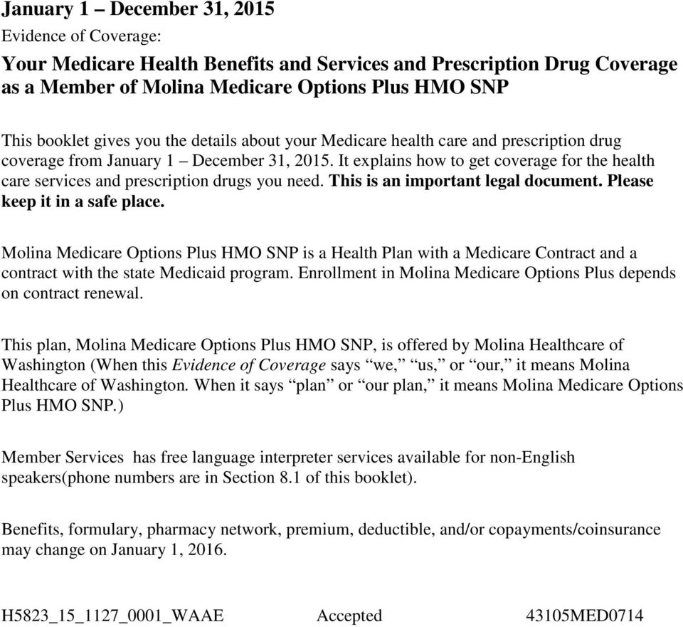 It explains how to get coverage for the health care services and prescription drugs you need. This is an important legal document. Please keep it in a safe place.