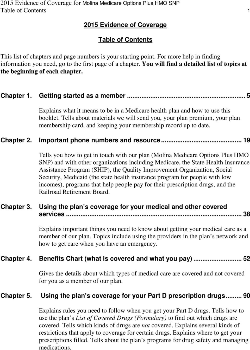 .. 5 Explains what it means to be in a Medicare health plan and how to use this booklet.