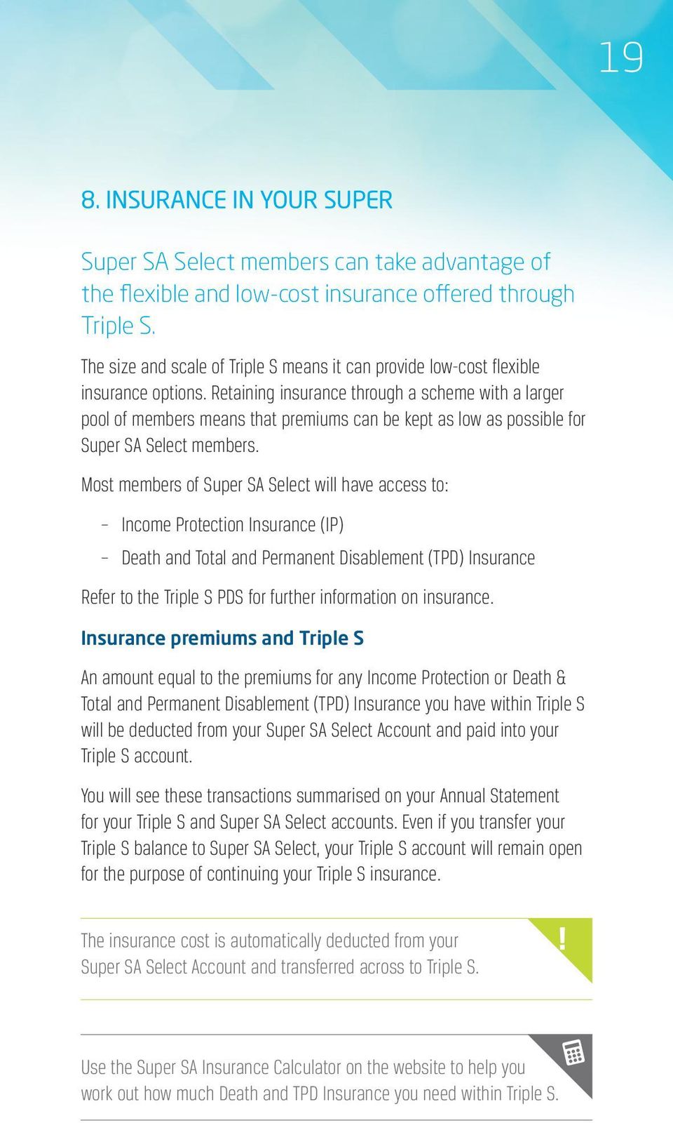 Retaining insurance through a scheme with a larger pool of members means that premiums can be kept as low as possible for Super SA Select members.