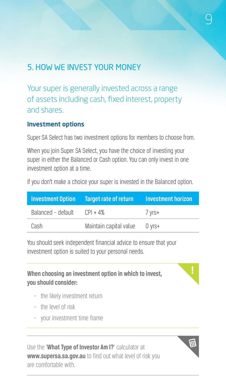 When you join Super SA Select, you have the choice of investing your super in either the Balanced or Cash option. You can only invest in one investment option at a time.