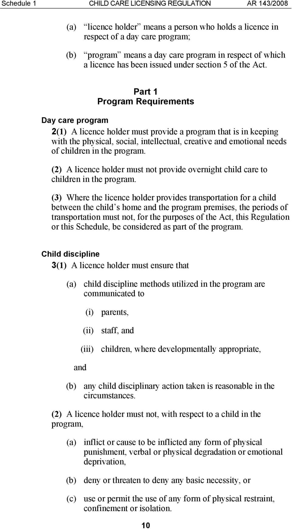 Part 1 Program Requirements Day care program 2(1) A licence holder must provide a program that is in keeping with the physical, social, intellectual, creative and emotional needs of children in the
