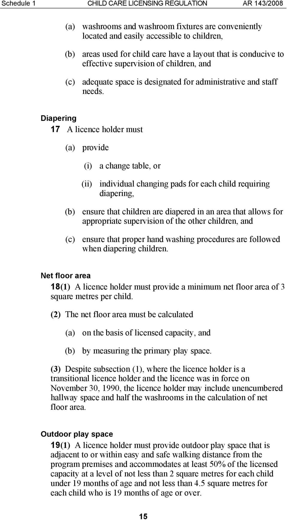 Diapering 17 A licence holder must (a) provide (i) a change table, or (ii) individual changing pads for each child requiring diapering, (b) ensure that children are diapered in an area that allows