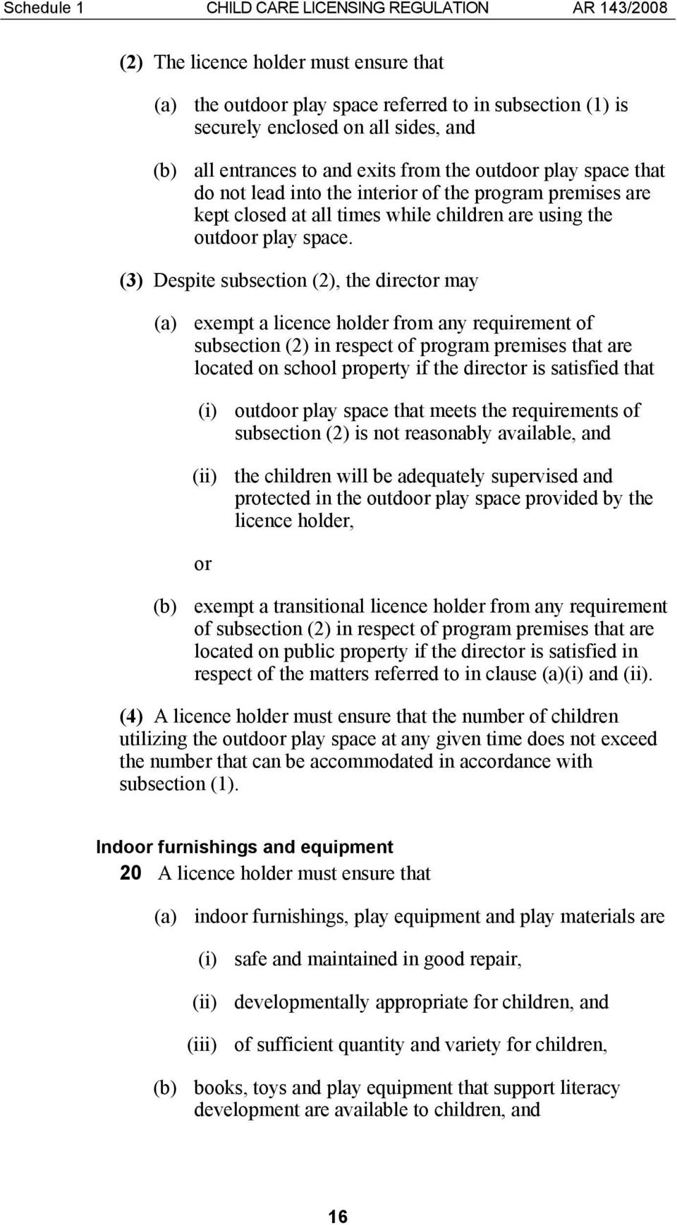 (3) Despite subsection (2), the director may (a) exempt a licence holder from any requirement of subsection (2) in respect of program premises that are located on school property if the director is