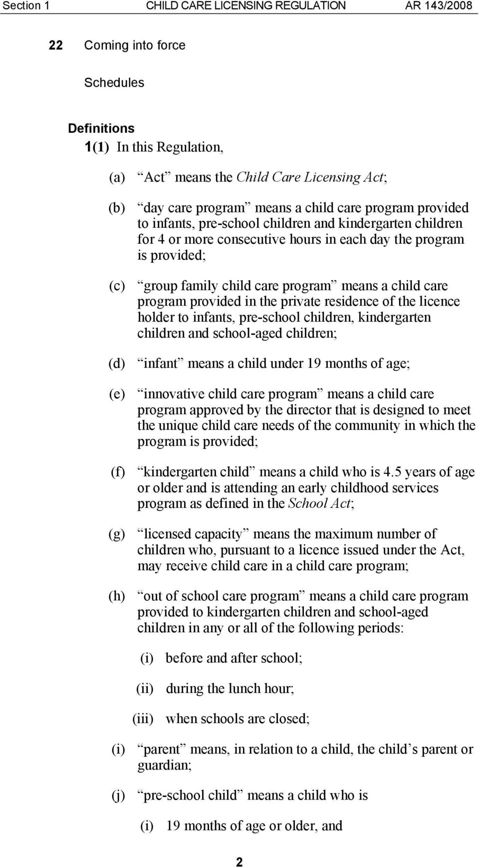 program provided in the private residence of the licence holder to infants, pre-school children, kindergarten children and school-aged children; (d) infant means a child under 19 months of age; (e)