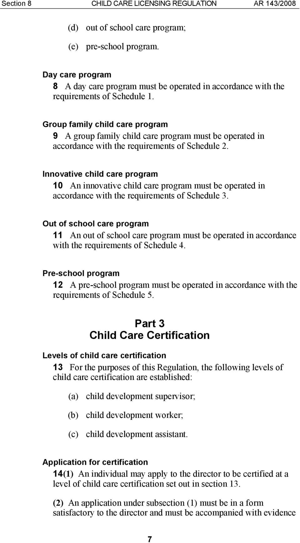 Group family child care program 9 A group family child care program must be operated in accordance with the requirements of Schedule 2.