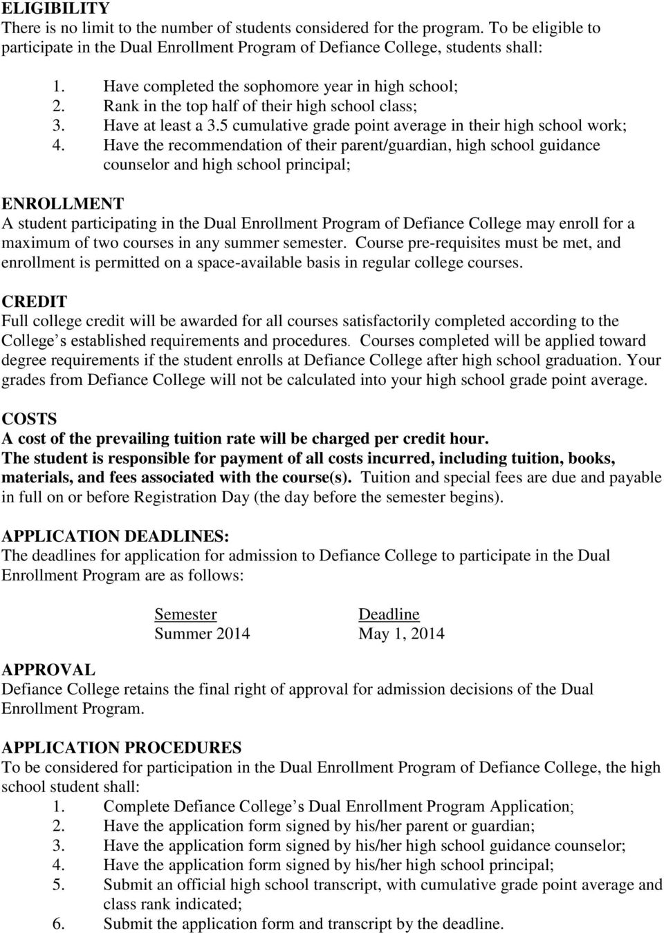 Have the recommendation of their parent/guardian, high school guidance counselor and high school principal; ENROLLMENT A student participating in the Dual Enrollment Program of Defiance College may