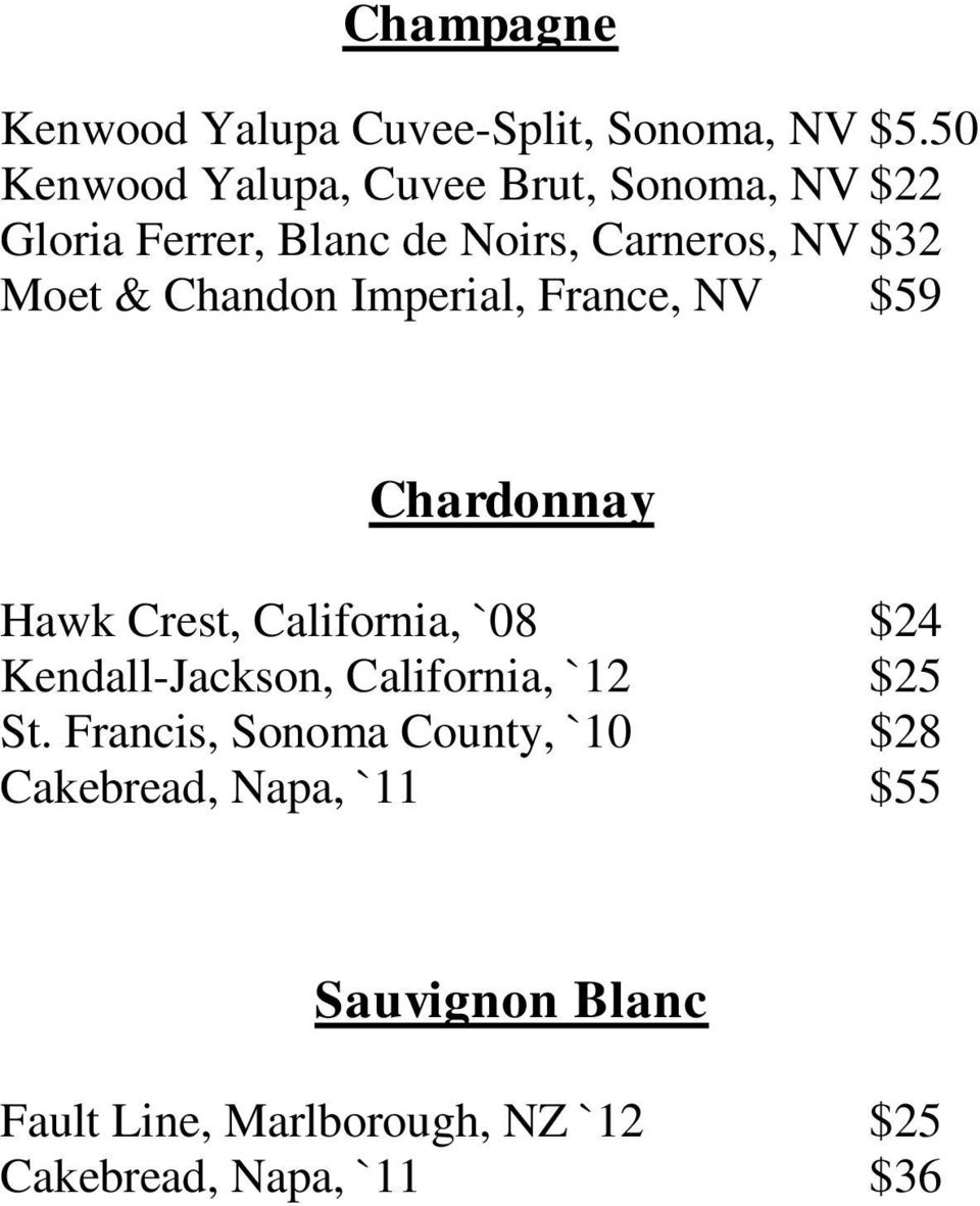 Chandon Imperial, France, NV $59 Chardonnay Hawk Crest, California, `08 $24 Kendall-Jackson,