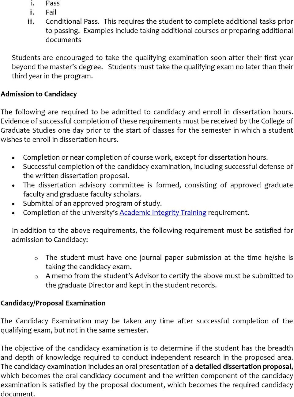 Students must take the qualifying exam no later than their third year in the program. Admission to Candidacy The following are required to be admitted to candidacy and enroll in dissertation hours.