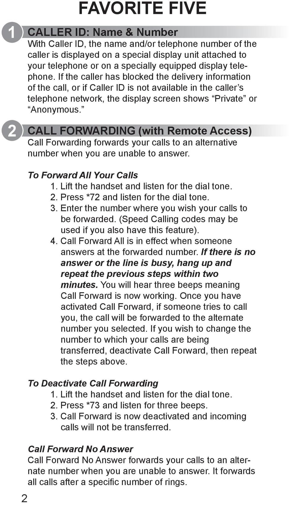 CALL FORWARDING (with Remote Access) Call Forwarding forwards your calls to an alternative number when you are unable to answer. 2 To Forward All Your Calls 1.