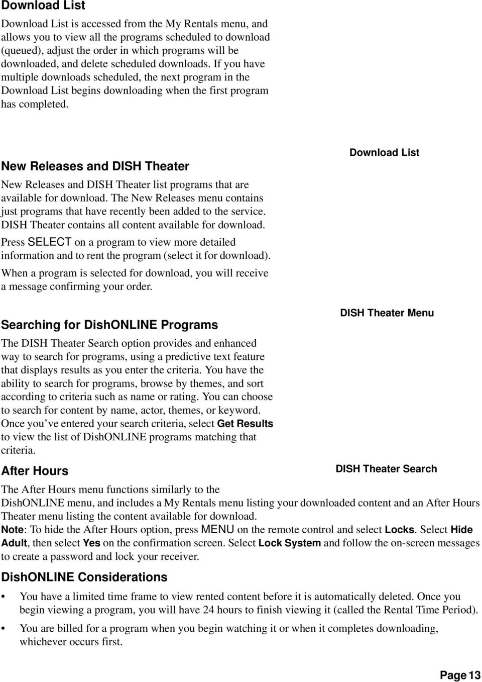 New Releases and DISH Theater New Releases and DISH Theater list programs that are available for download. The New Releases menu contains just programs that have recently been added to the service.