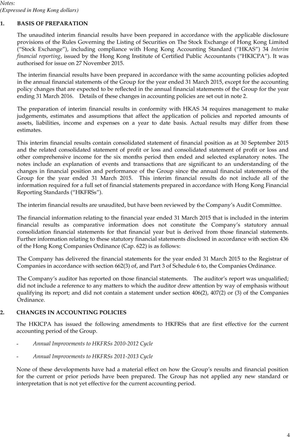 Exchange of Hong Kong Limited ( Stock Exchange ), including compliance with Hong Kong Accounting Standard ( HKAS ) 34 Interim financial reporting, issued by the Hong Kong Institute of Certified
