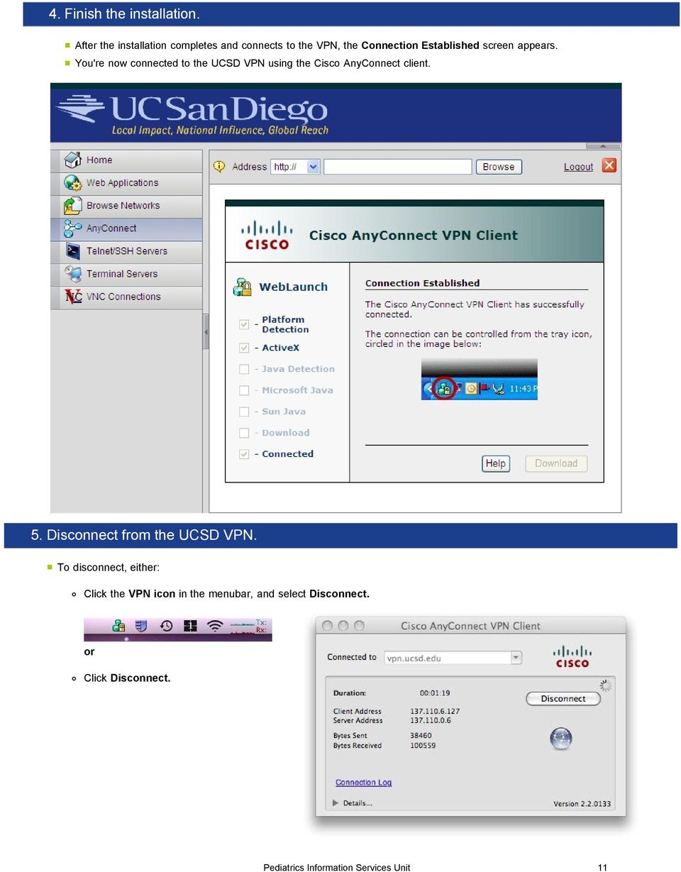 appears. You're now connected to the UCSD VPN using the Cisco AnyConnect client. 5.