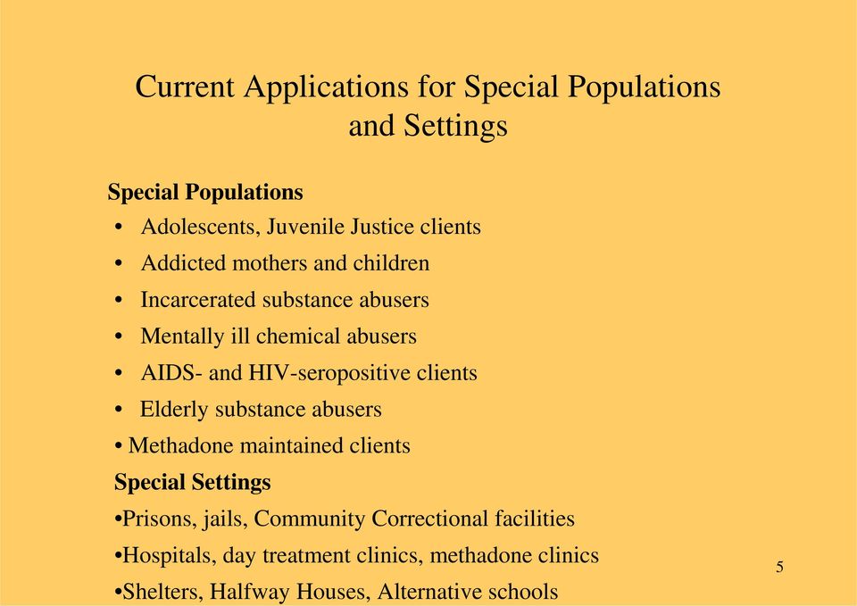 HIV-seropositive clients Elderly substance abusers Methadone maintained clients Special Settings Prisons, jails,
