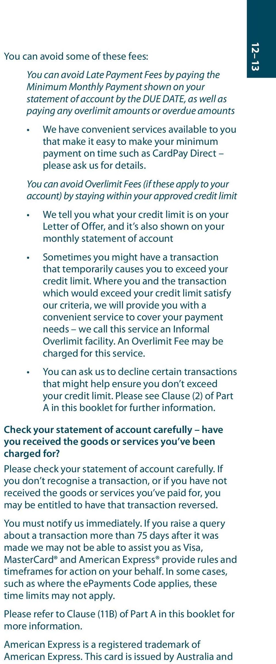 You can avoid Overlimit Fees (if these apply to your account) by staying within your approved credit limit We tell you what your credit limit is on your Letter of Offer, and it s also shown on your