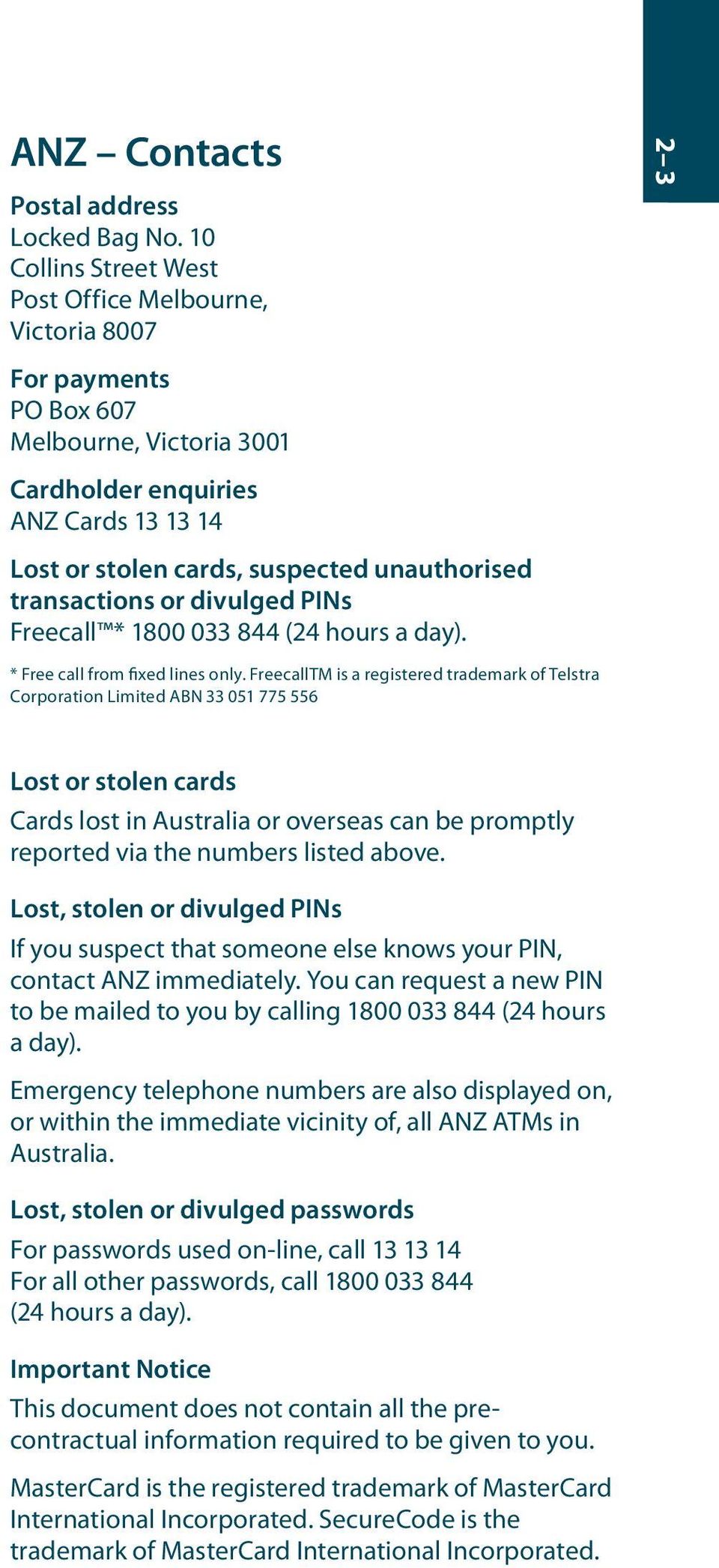 unauthorised transactions or divulged PINs Freecall * 1800 033 844 (24 hours a day). * Free call from fixed lines only.