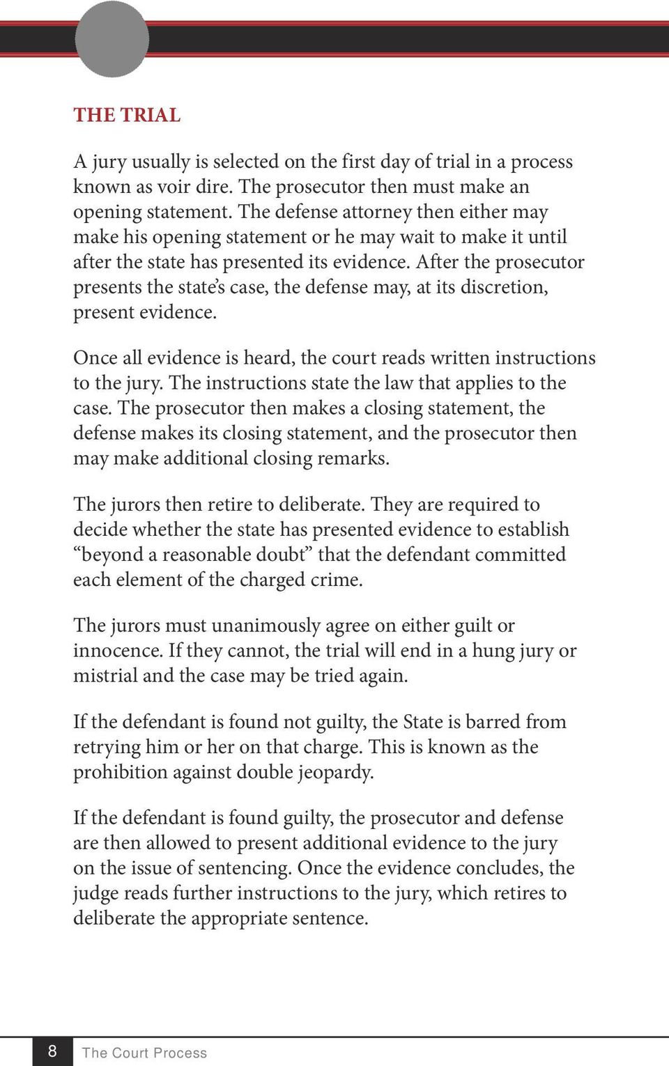 After the prosecutor presents the state s case, the defense may, at its discretion, present evidence. Once all evidence is heard, the court reads written instructions to the jury.