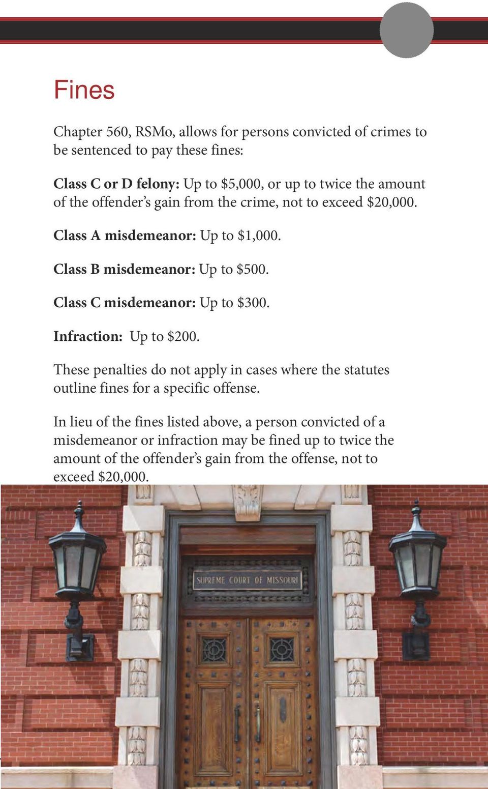 Class C misdemeanor: Up to $300. Infraction: Up to $200. These penalties do not apply in cases where the statutes outline fines for a specific offense.