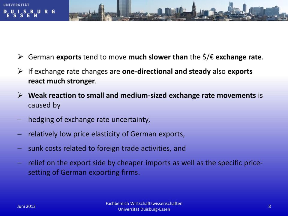 Weak reaction to small and medium-sized exchange rate movements is caused by hedging of exchange rate uncertainty,