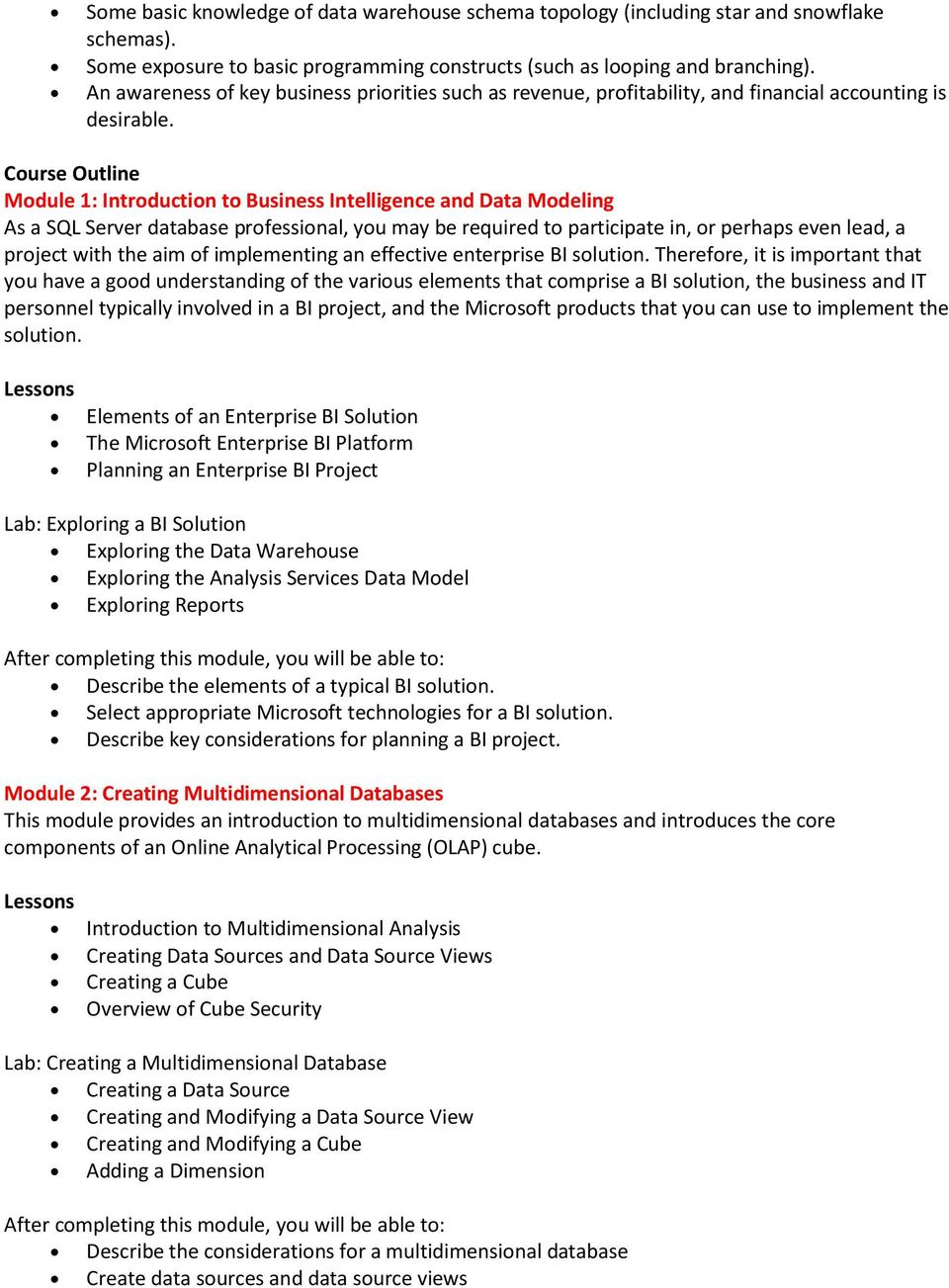 Course Outline Module 1: Introduction to Business Intelligence and Data Modeling As a SQL Server database professional, you may be required to participate in, or perhaps even lead, a project with the