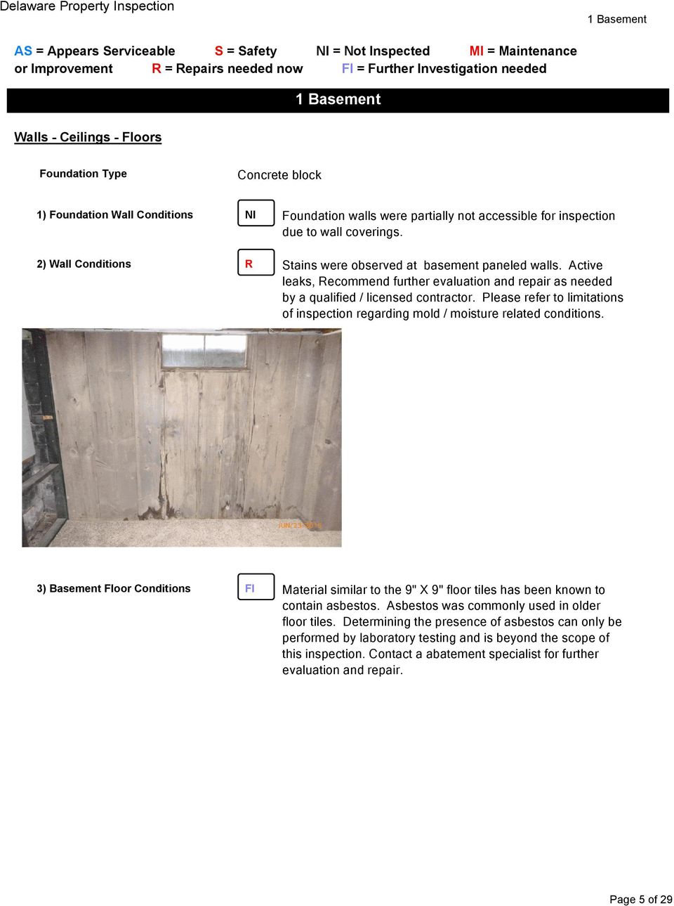 Please refer to limitations of inspection regarding mold / moisture related conditions. 3) Basement Floor Conditions FI Material similar to the 9" X 9" floor tiles has been known to contain asbestos.