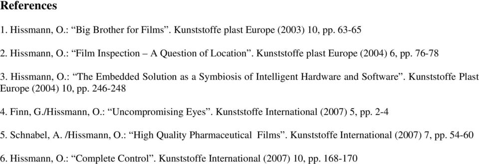 Kunststoffe Plast Europe (2004) 10, pp. 246-248 4. Finn, G./Hissmann, O.: Uncompromising Eyes. Kunststoffe International (2007) 5, pp. 2-4 5. Schnabel, A.