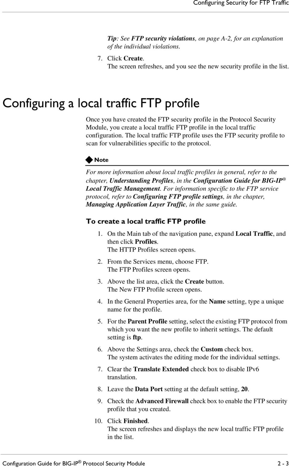Configuring a local traffic FTP profile Once you have created the FTP security profile in the Protocol Security Module, you create a local traffic FTP profile in the local traffic configuration.
