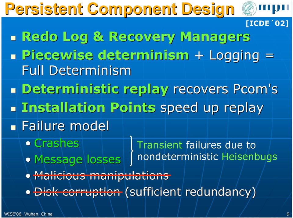 Failure model Crashes Message losses Malicious manipulations Disk corruption (sufficient