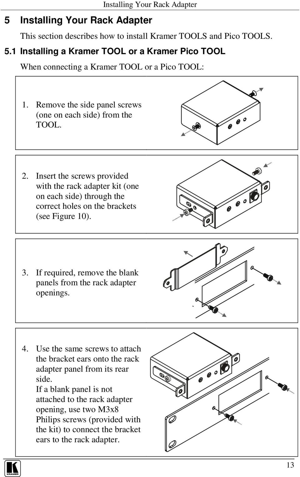 Insert the screws provided with the rack adapter kit (one on each side) through the correct holes on the brackets (see Figure 10). 3.