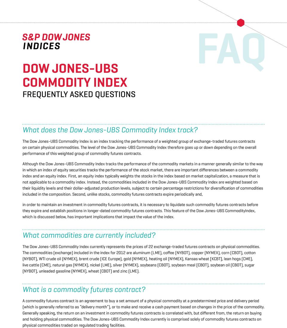 The level of the Dow Jones-UBS Commodity Index therefore goes up or down depending on the overall performance of this weighted group of commodity futures contracts.