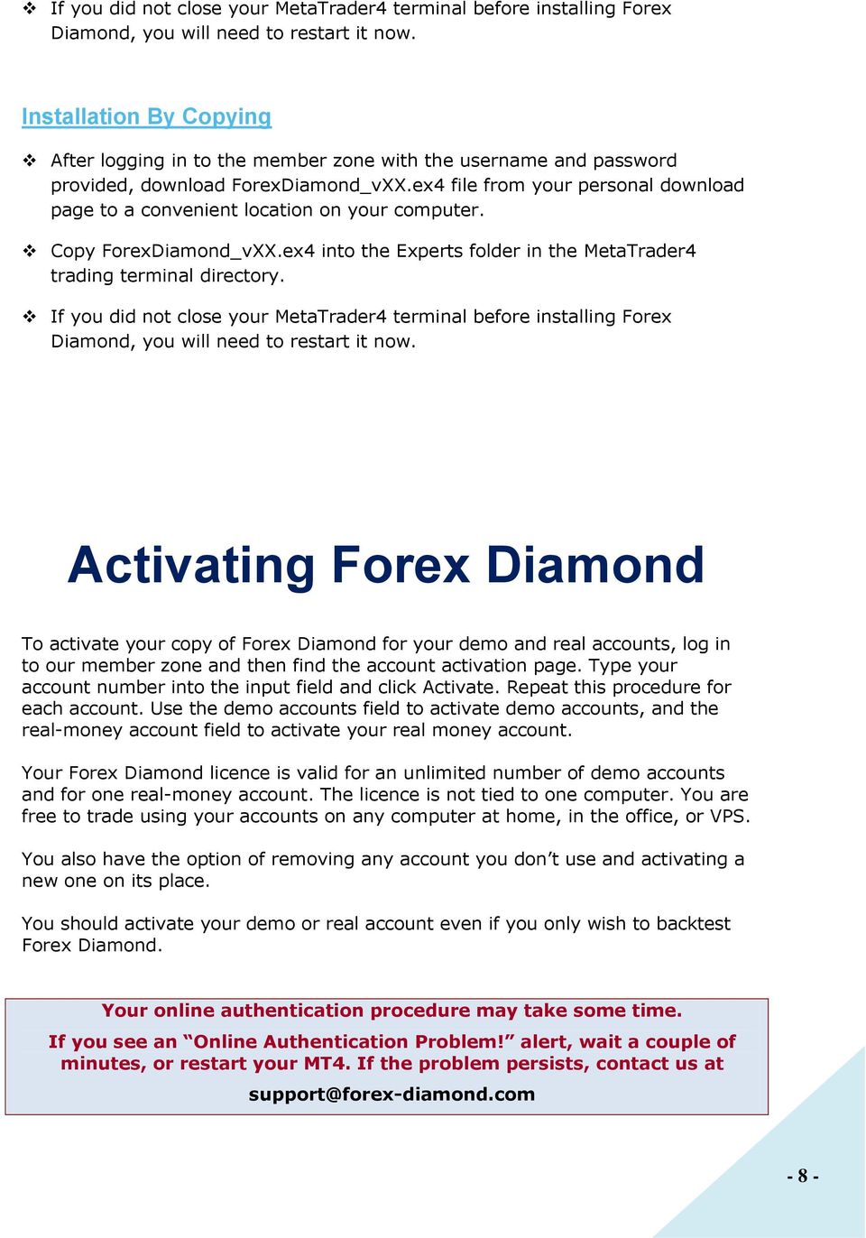 ex4 file from your personal download page to a convenient location on your computer. Copy ForexDiamond_vXX.ex4 into the Experts folder in the MetaTrader4 trading terminal directory.
