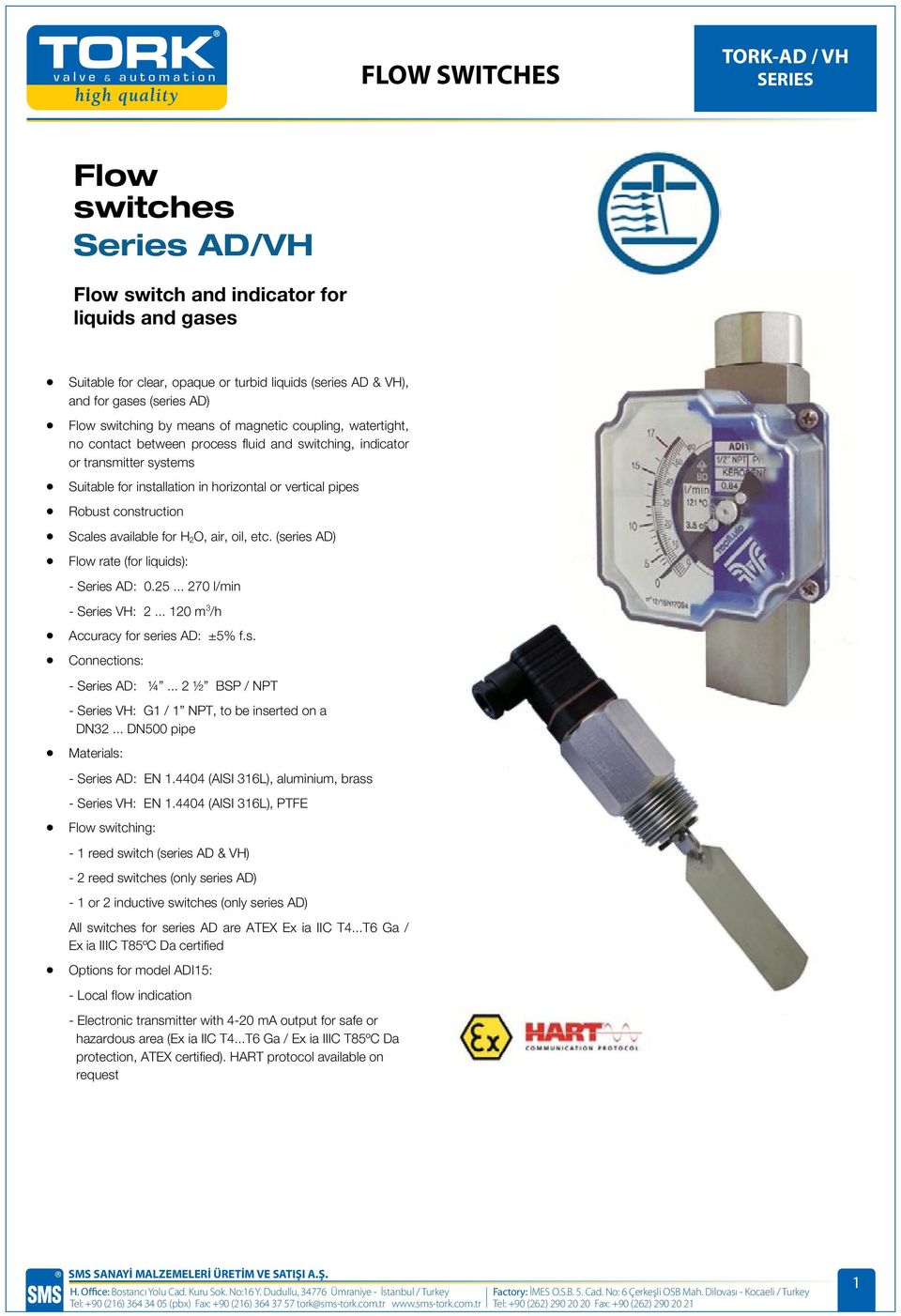 air, oil, etc. (series AD) Flow rate (for liquids): - Series AD: 0.25... 270 l/min - Series VH: 2... 120 m 3 /h Accuracy for series AD: ±5% f.s. Connections: - Series AD: ¼.