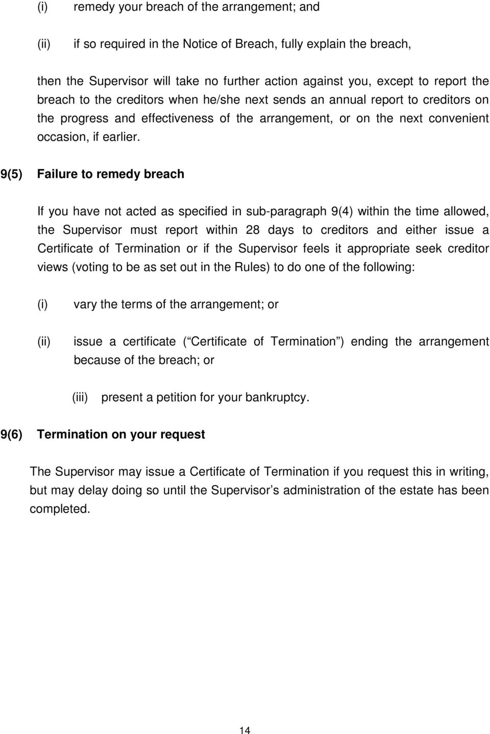 9(5) Failure to remedy breach If you have not acted as specified in sub-paragraph 9(4) within the time allowed, the Supervisor must report within 28 days to creditors and either issue a Certificate